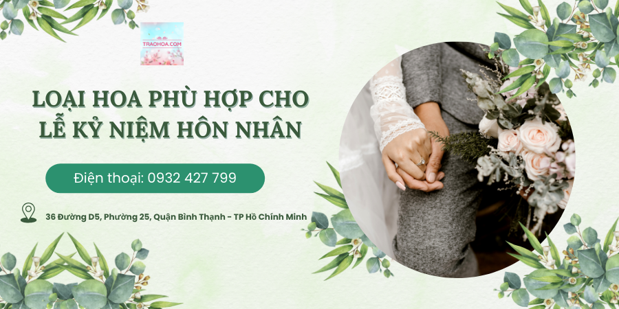 LOẠI HOA PHÙ HỢP CHO LỄ KỶ NIỆM HÔN NHÂN